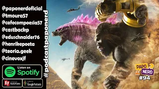 EP94 - Godzilla & Kong - A Nova Piada! 🤭 🗣️🎙️ PAPO NERD - O seu Podcast Oficial! 😎🎧