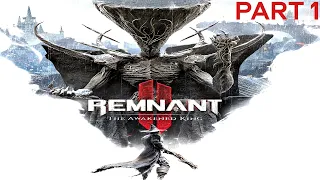 REMNANT 2: THE AWAKENED KING DLC Gameplay Walkthrough Part 1 FULL GAME [4K] - No Commentary