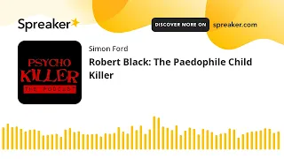 Robert Black: The Paedophile Child Killer