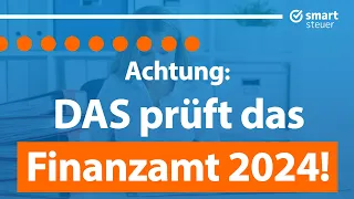 Achtung: DAS prüft das Finanzamt 2024 ganz genau!