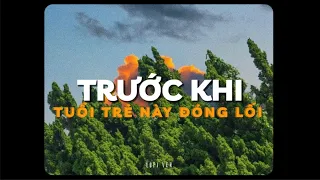 Trước Khi Tuổi Trẻ Này Đóng Lối - Dick ft. Xám & Ngắn x Quanvrox「Lo - Fi Ver.」/ Official Lyric Video