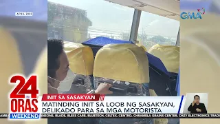 Matinding init sa loob ng sasakyan, delikado para sa mga motorista | 24 Oras Weekend