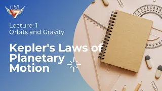 Orbits and Gravity lecture 1 | Kepler's Laws of Planetary Motion