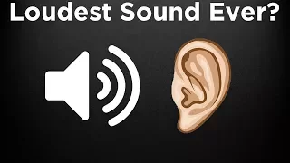 What is the LOUDEST Sound Ever Heard?