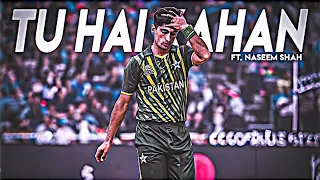 TU HAI KAHAN Ft. Naseem Shah💚 ● Naseem Shah Edit😍