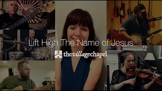 “Lift High the Name of Jesus” - The Village Chapel Worship Team