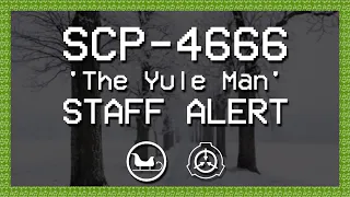 SCP-4666 'The Yule Man' - STAFF ALERT