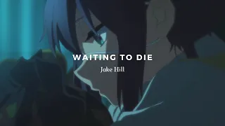 Jake Hill - Waiting to Die (AMV Lyric Video)