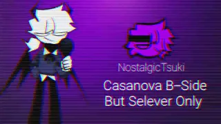 Casanova B-Side But Selever Only | NostalgicTsuki