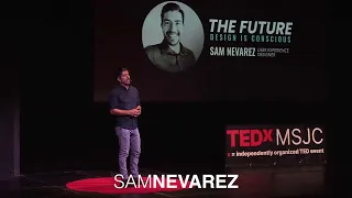 Design is Conscious | Sam Nevarez | TEDxMSJC