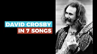 DAVID CROSBY in 7 Songs - Do you know this GUITAR & VOCAL MASTER?