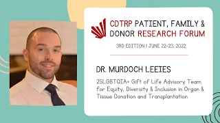 CDTRP 2022 Patient, Family and Donor Research Forum - Dr. Murdoch Leeies