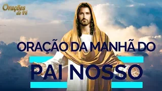 ORAÇÃO DA MANHÃ DO PAI-NOSSO