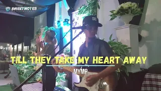 Till they take my heart away | MYMP - Sweetnotes Live