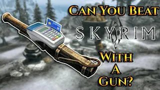 Can You Beat Skyrim With A Gun?