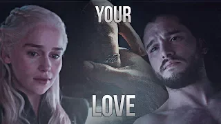 Jon & Daenerys | Your Love