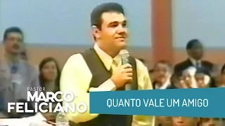 QUANTO VALE UM AMIGO, PASTOR MARCO FELICIANO