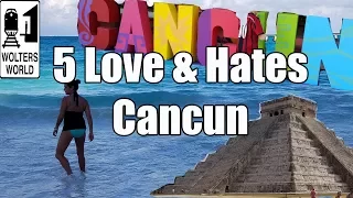 Visit Cancun - 5 Things You Will Love & Hate About Cancun, Mexico