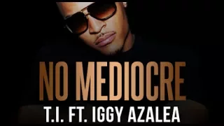 "T.i. ft. Iggy Azalea No Mediocre (Clean)~~Mystify Part 2