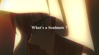 Soulmate [AMV] -  Whats a soulmate ?「Anime MV」