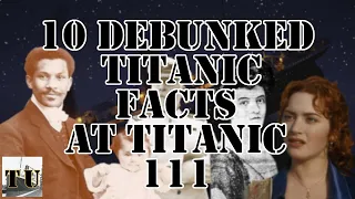 TU: 10 Debunked Titanic Facts at Titanic 111 - Lesson 20