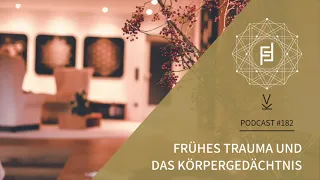 Frühes Trauma und das Körpergedächtnis // Podcast #182