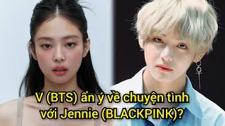 V (BTS) ẩn ý về chuyện tình với Jennie (BLACKPINK)?