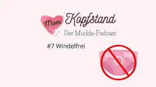 #7 Windelfrei | Kopfstand der Mudda-Podcast