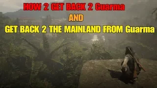 RED DEAD REDEMPTION 2 HOW TO GET TO GUARMA AND (READ PINNED COMMENT) BACK TO THE MAIN THE MAINLAND.