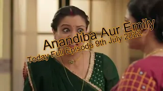 Anandiba Aur Emily Today Full Episode 9th July 2022