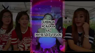 MHYRE SOLO VERSION - LAMBINGIN MO NAMAN AKO