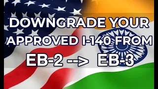 5 Questions on Downgrading Your Approved I-140 from an EB-2 to an EB3!