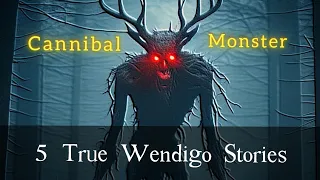 5 True Wendigo Encounter Stories 1 Hour +