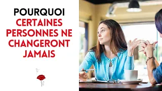 Pourquoi certaines personnes ne changeront jamais.