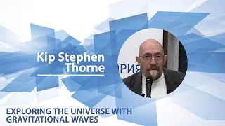 Kip Thorne -  Lecture "Exploring the Universe with Gravitational Waves"