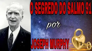 O SEGREDO DO SALMO 91 POR JOSEPH MURPHY.