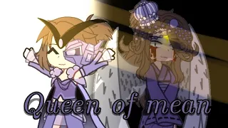 Queen of mean//gacha//glmv