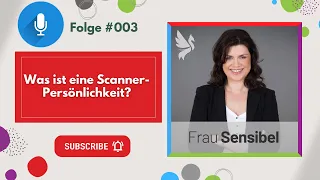 #003 - Was ist eine Scannerpersönlichkeit? - Frau Sensibel - Hochsensibel. Scanner. Unternehmerin.