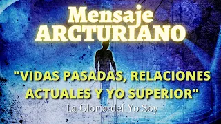 VIDAS PASADAS, RELACIONES ACTUALES Y YO SUPERIOR ✨ Mensaje Arcturiano