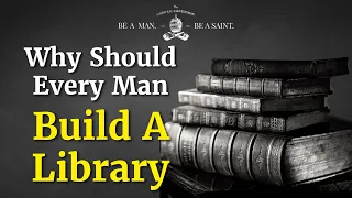 Why Should Every Man Build A Library? | The Catholic Gentleman