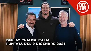 Deejay Chiama Italia - Puntata del 9 dicembre 2021 / Ospiti Zlatan Ibrahimović, Coez