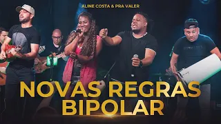 ALINE COSTA E PRA VALER - NOVAS REGRAS / BIPOLAR