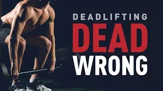 Deadlifting DEAD Wrong - 4 Most Common Mistakes of the Deadlift