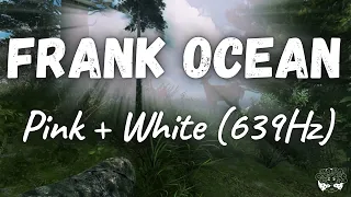 Frank Ocean - Pink + White (639Hz)