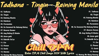 Best Of OPM Chill Songs | Relax OPM Chill Songs 2024 With Lyrics | Tadhana, Raining Manila