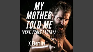 My Mother Told Me (feat. Perly i Lotry)