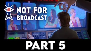 NOT FOR BROADCAST EPISODE 1 Gameplay Walkthrough PART 5 [1080p 60FPS PC ULTRA] - No Commentary