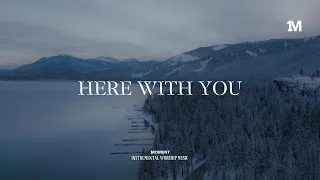 HERE WITH YOU - Instrumental  Soaking worship Music + 1Moment