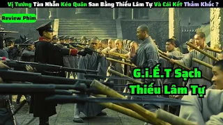 Vị Tướng Tàn Nhẫn Kéo Quân San Bằng Thiếu Lâm Tự Và Cái Kết|| review phim: tân thiếu lâm tự