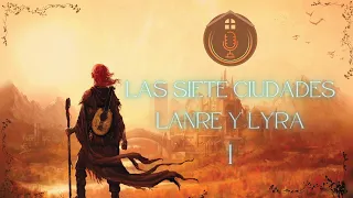 El nombre del viento | Las siete ciudades: La leyenda de LANRE y LYRA | Parte I